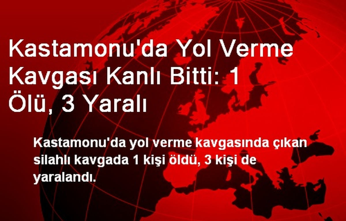 Kastamonu\'da Yol Verme Kavgası Kanlı Bitti: 1 Ölü, 3 Yaralı