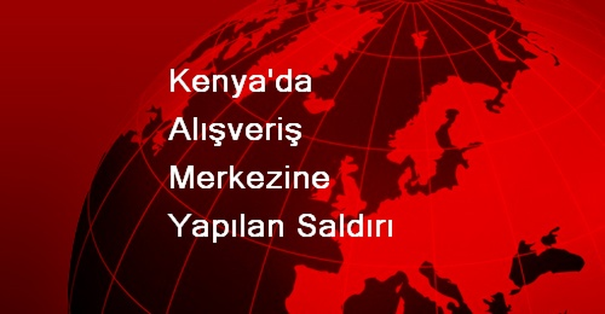 Kenya\'da Alışveriş Merkezine Yapılan Saldırı