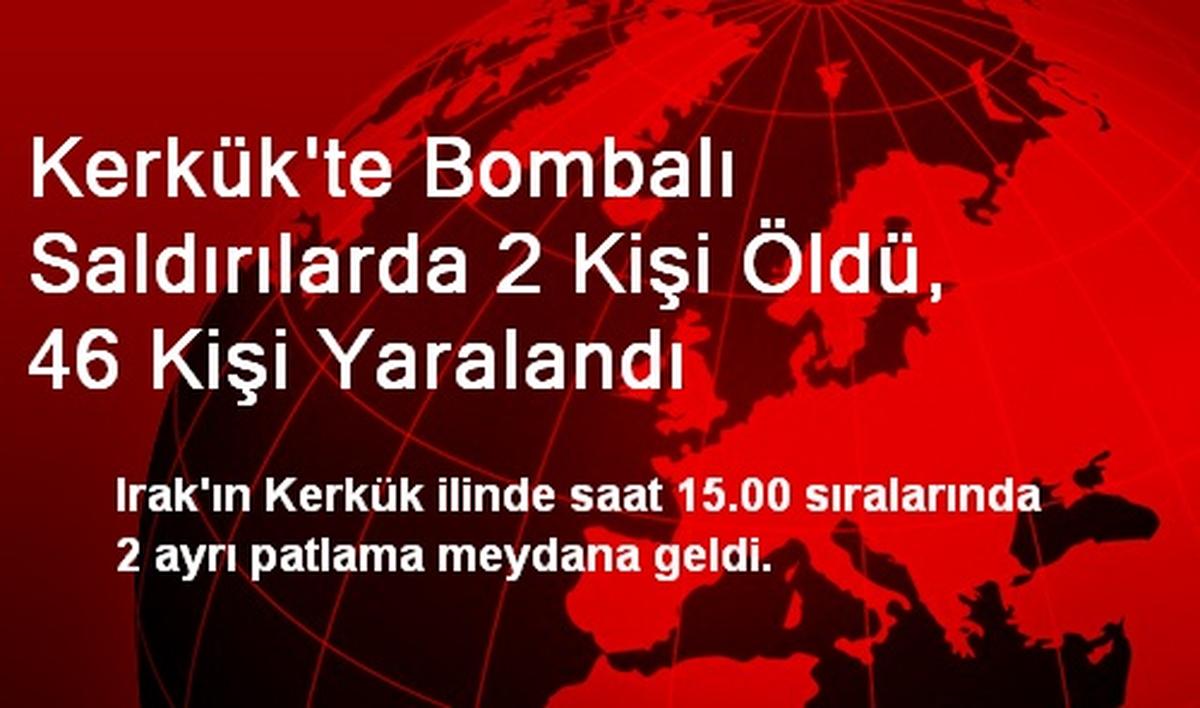 Kerkük\'te Bombalı Saldırılarda 2 Kişi Öldü, 46 Kişi Yaralandı