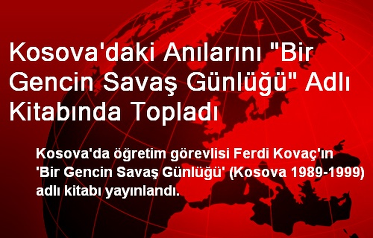 Kosova\'daki Anılarını "Bir Gencin Savaş Günlüğü" Adlı Kitabında Topladı