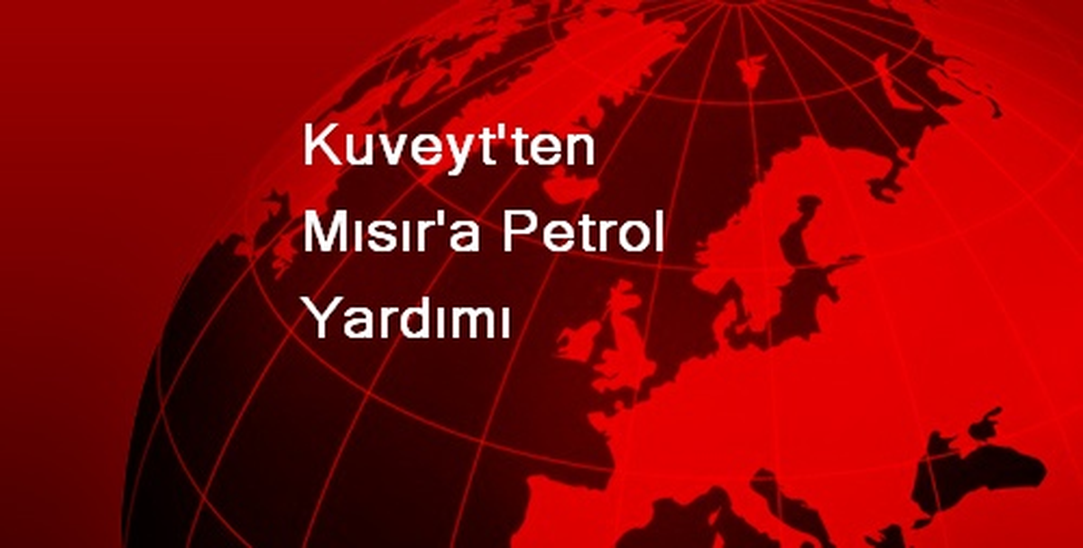 Kuveyt\'ten Mısır\'a Petrol Yardımı