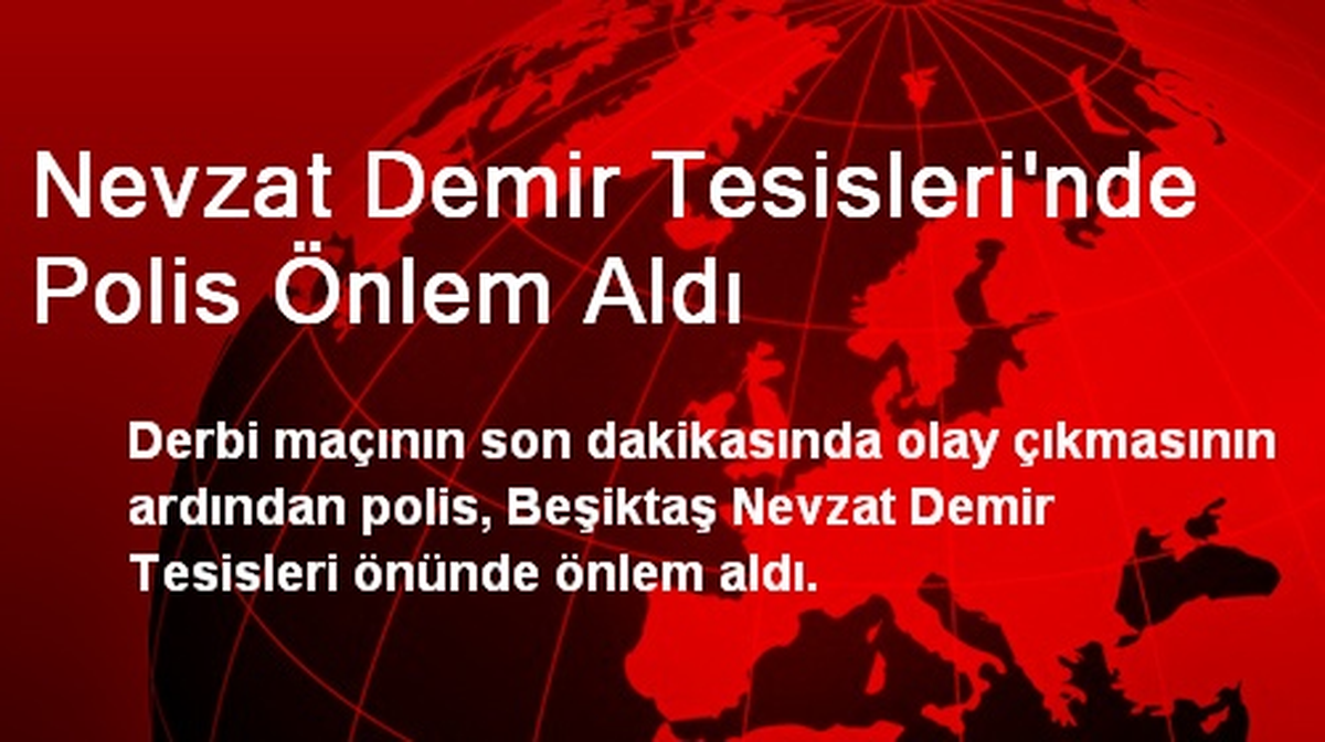 Nevzat Demir Tesisleri\'nde Polis Önlem Aldı