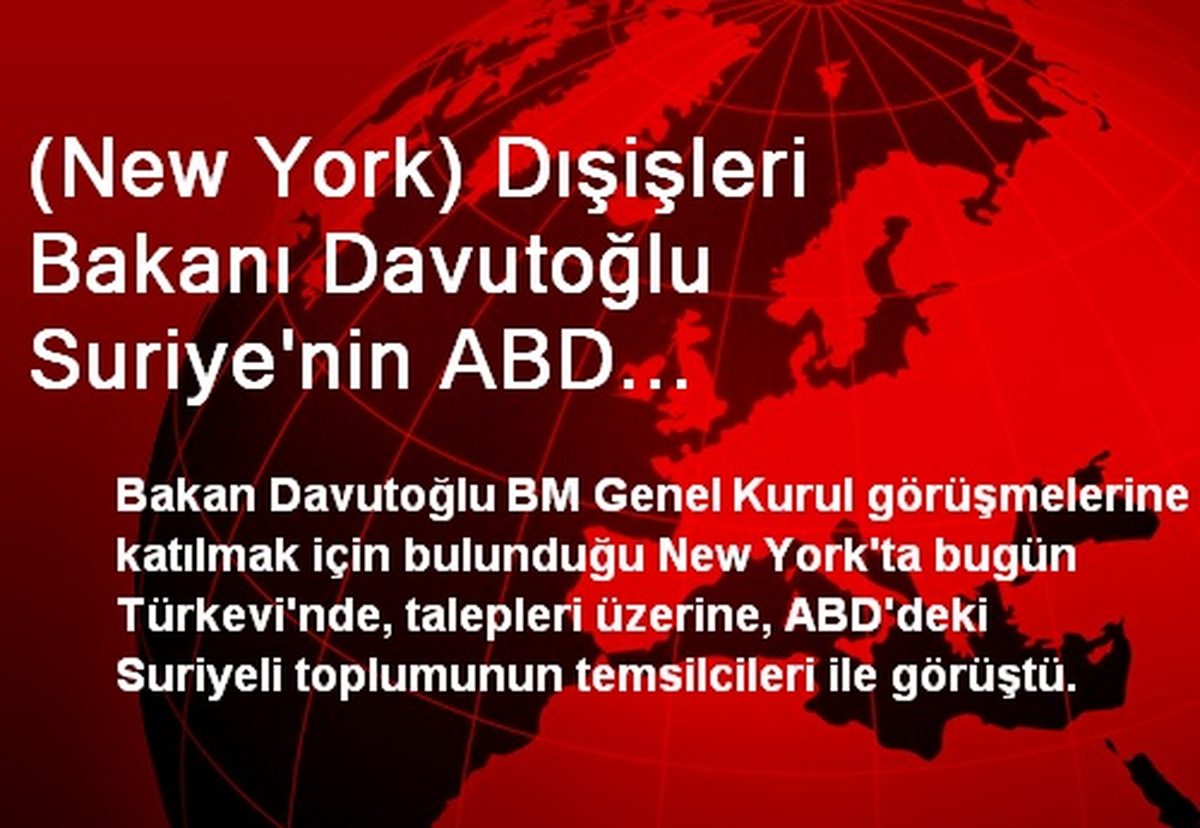 (New York) Dışişleri Bakanı Davutoğlu Suriye\'nin ABD Temsilcileriyle Biraraya Geldi