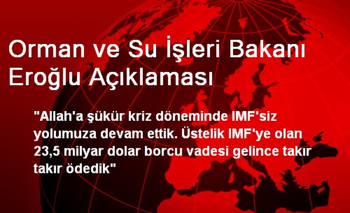 Orman ve Su İşleri Bakanı Eroğlu Açıklaması
