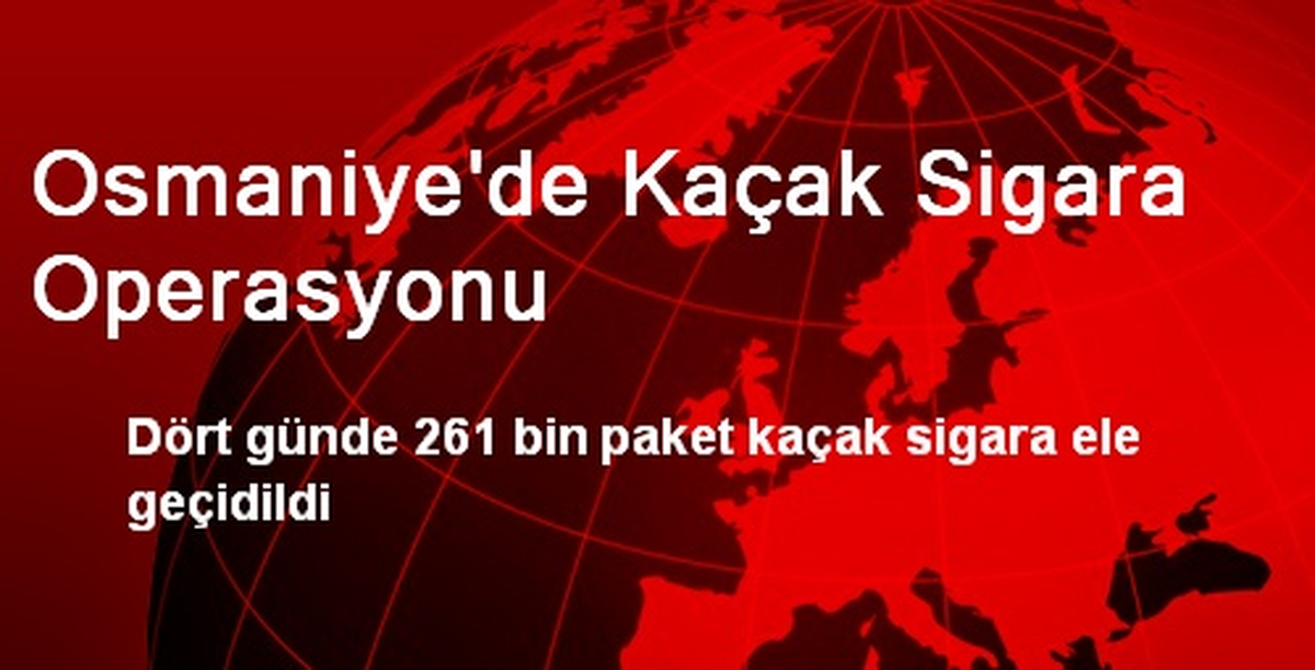 Osmaniye\'de Kaçak Sigara Operasyonu