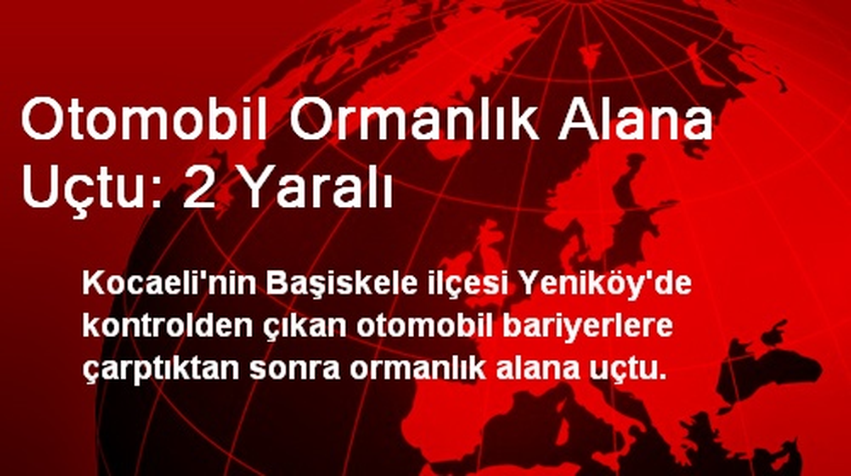 Otomobil Ormanlık Alana Uçtu: 2 Yaralı