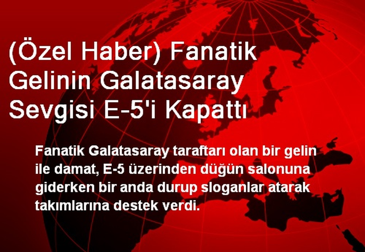 (Özel Haber) Fanatik Gelinin Galatasaray Sevgisi E-5\'i Kapattı