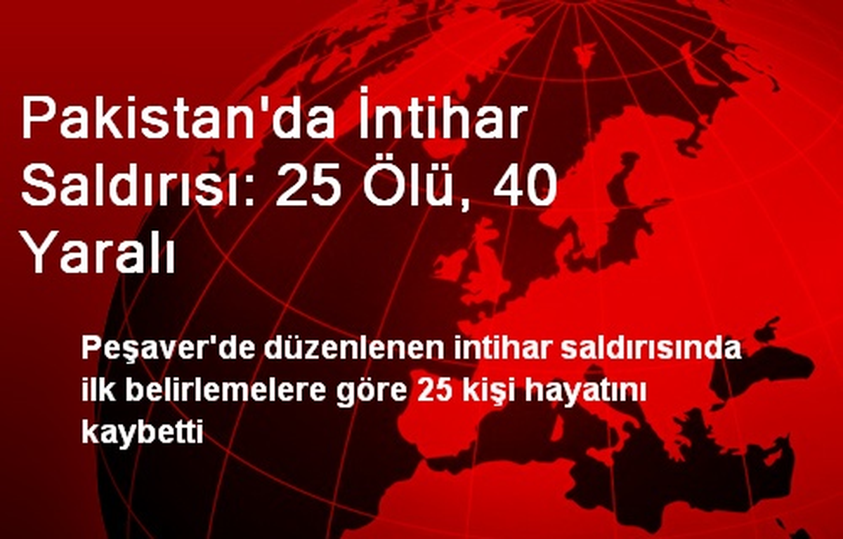 Pakistan\'da İntihar Saldırısı: 25 Ölü, 40 Yaralı