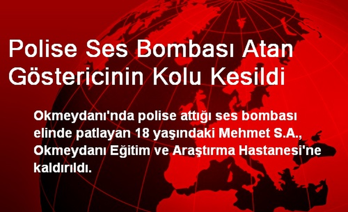 Polise Ses Bombası Atan Göstericinin Kolu Kesildi