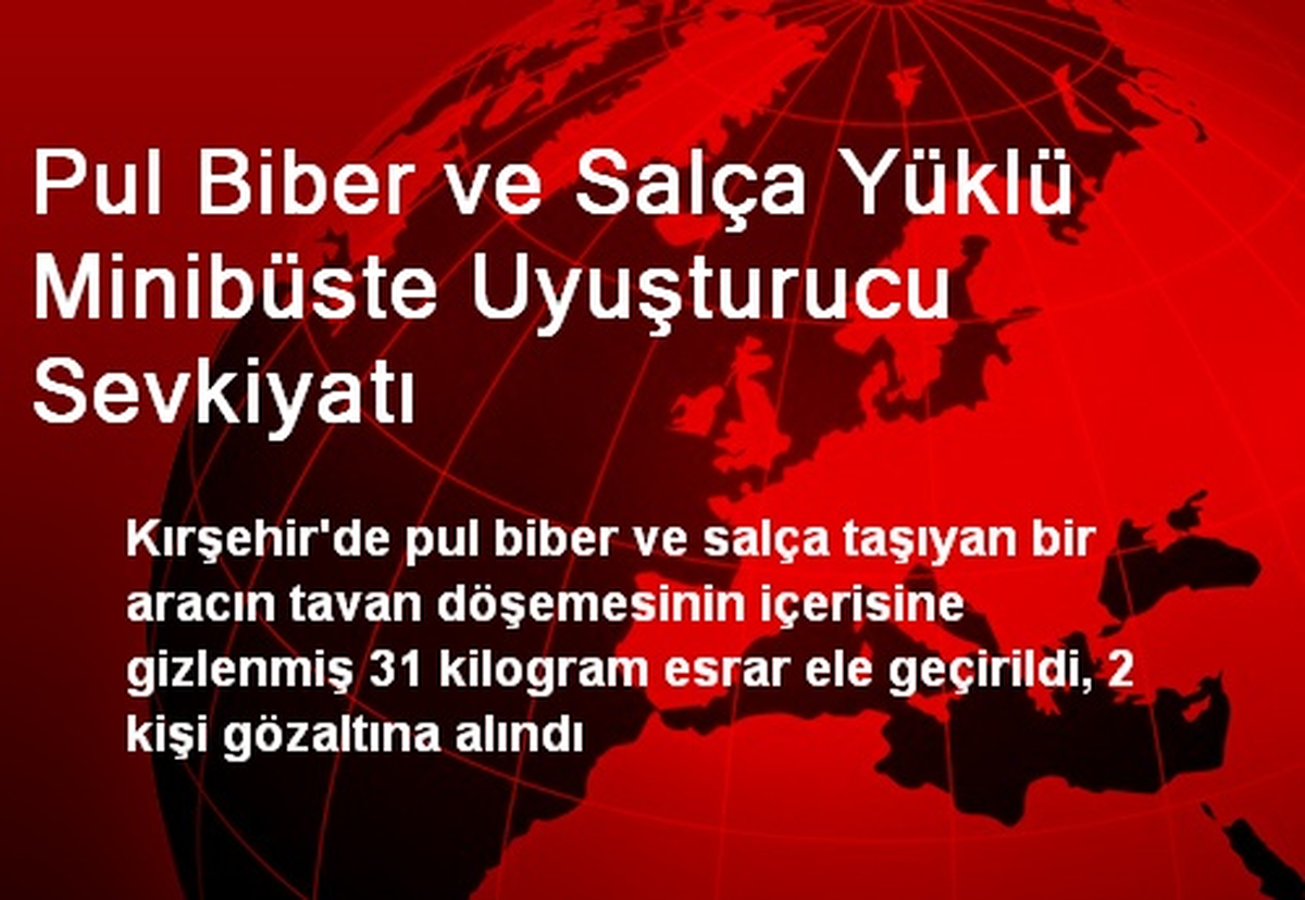 Pul Biber ve Salça Yüklü Minibüste Uyuşturucu Sevkiyatı