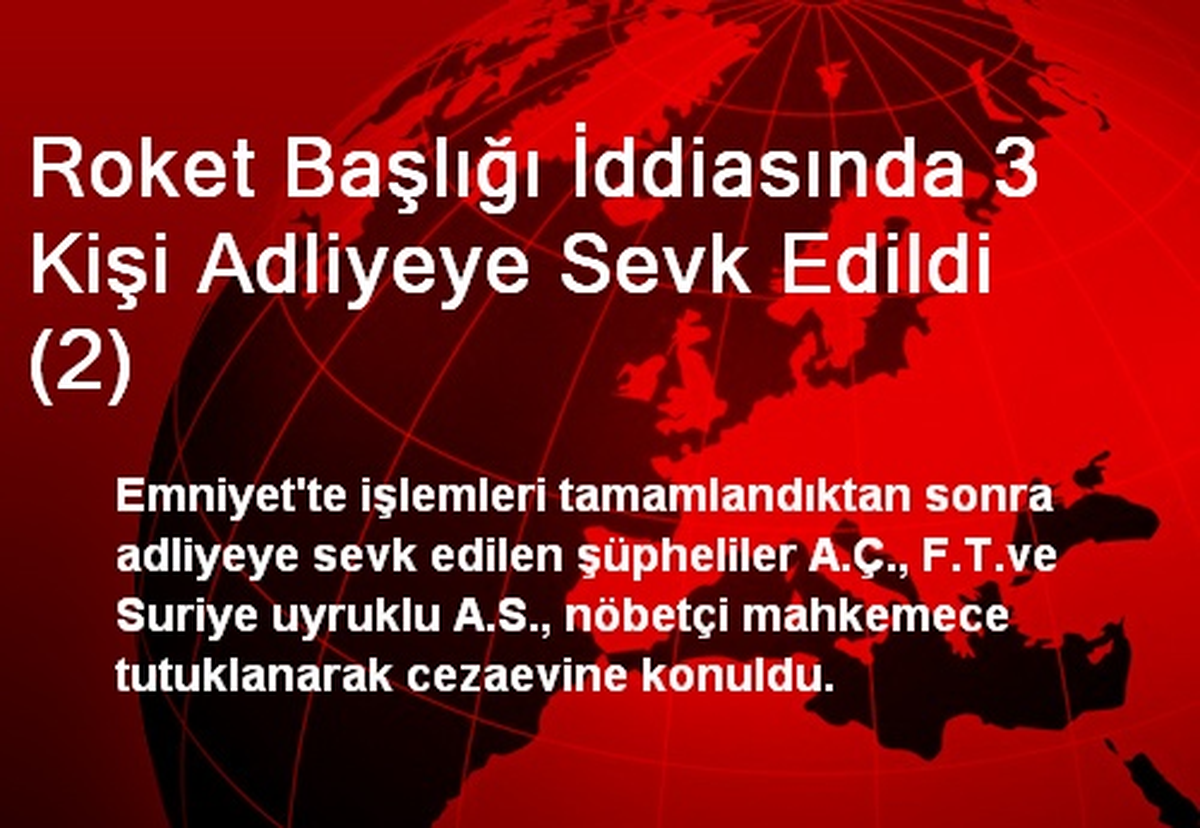 Roket Başlığı İddiasında 3 Kişi Adliyeye Sevk Edildi (2)
