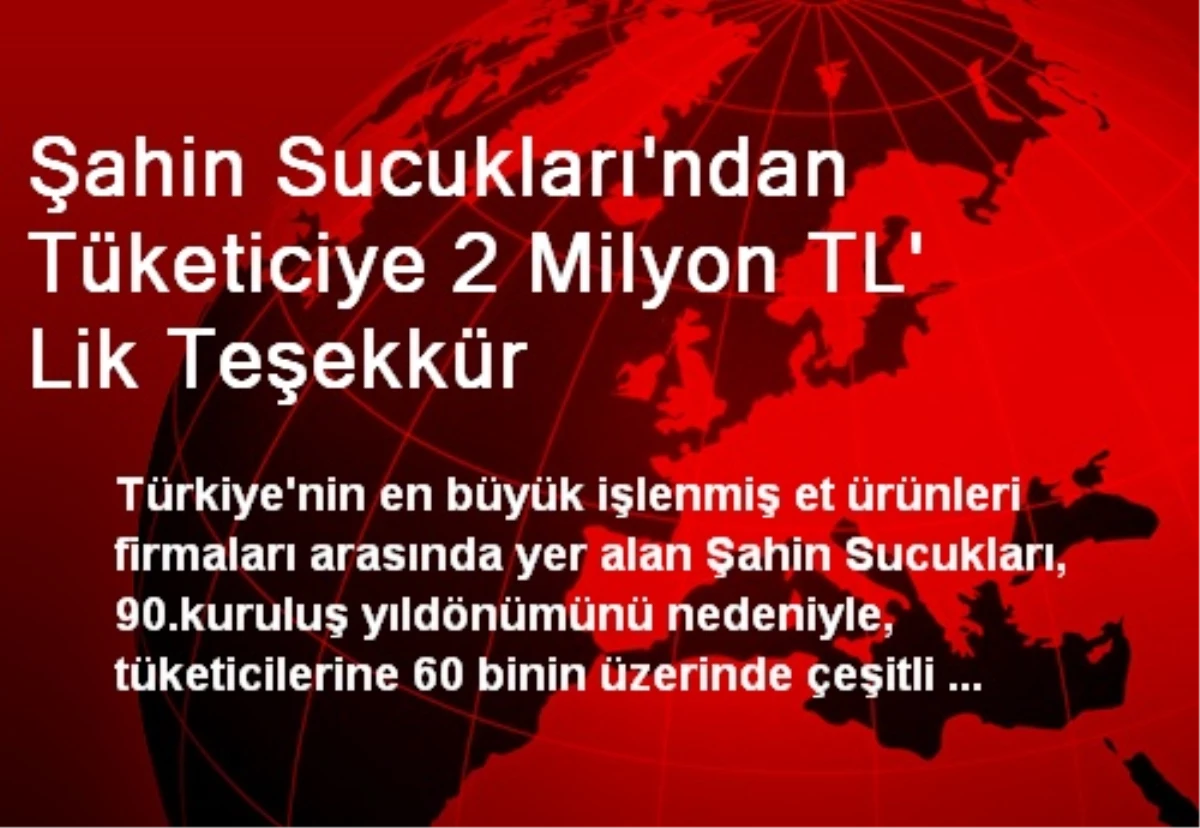 Şahin Sucukları\'ndan Tüketiciye 2 Milyon TL\' Lik Teşekkür