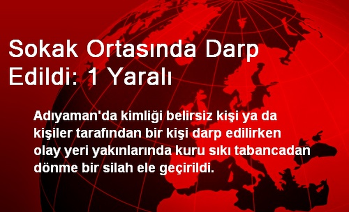 Sokak Ortasında Darp Edildi: 1 Yaralı