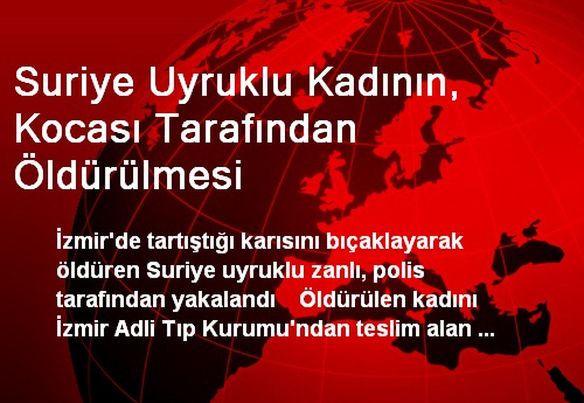 Suriye Uyruklu Kadının, Kocası Tarafından Öldürülmesi