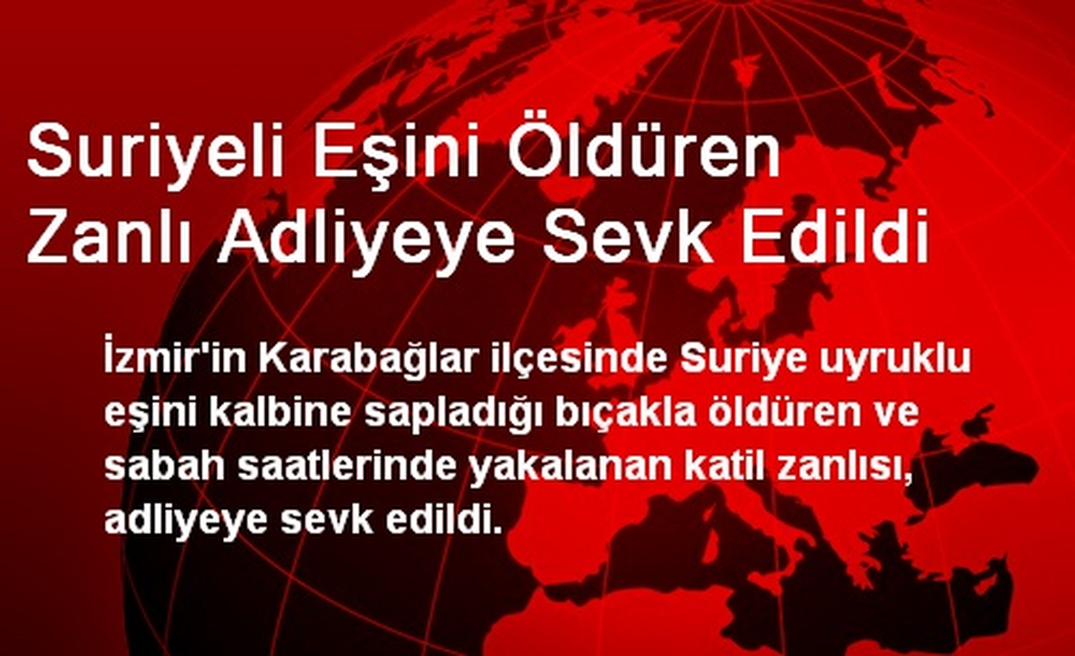Suriyeli Eşini Öldüren Zanlı Adliyeye Sevk Edildi