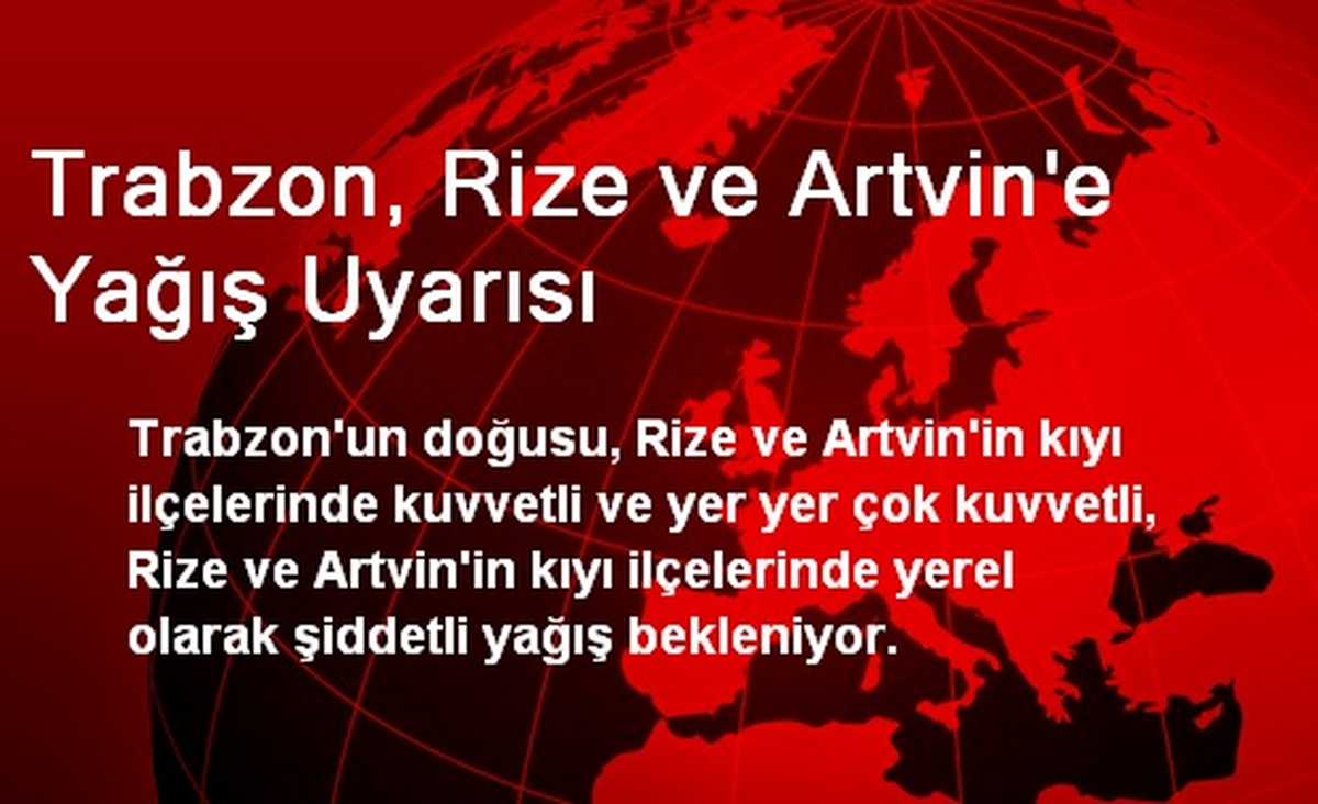 Trabzon, Rize ve Artvin\'e Yağış Uyarısı