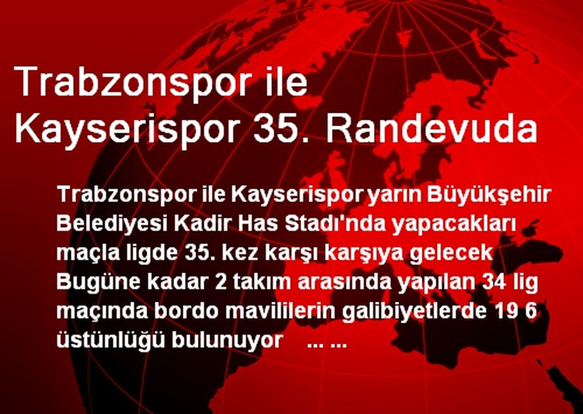 Trabzonspor ile Kayserispor 35. Randevuda
