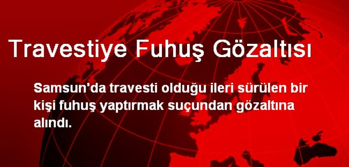 Travestiye Fuhuş Gözaltısı