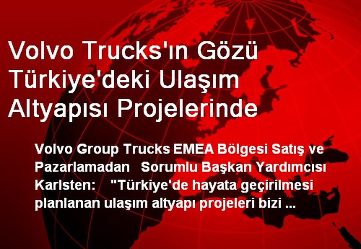 Volvo Trucks\'ın Gözü Türkiye\'deki Ulaşım Altyapısı Projelerinde