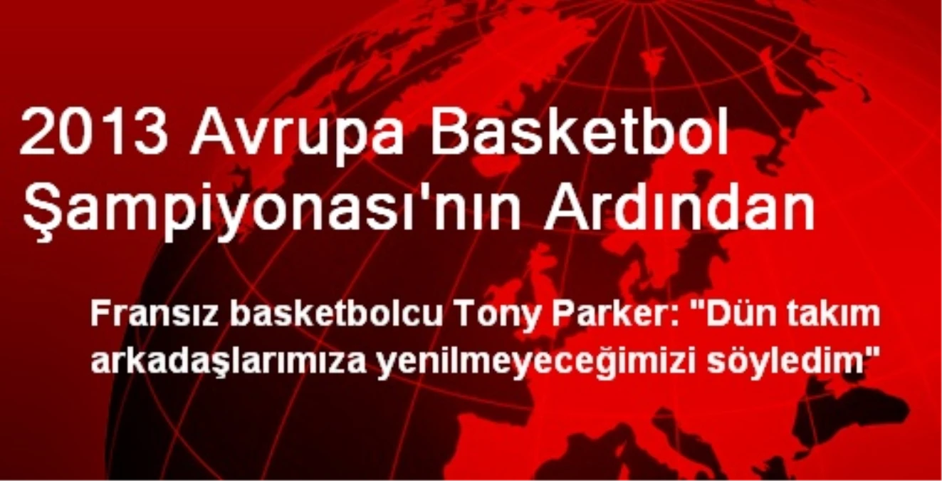 2013 Avrupa Basketbol Şampiyonası\'nın Ardından