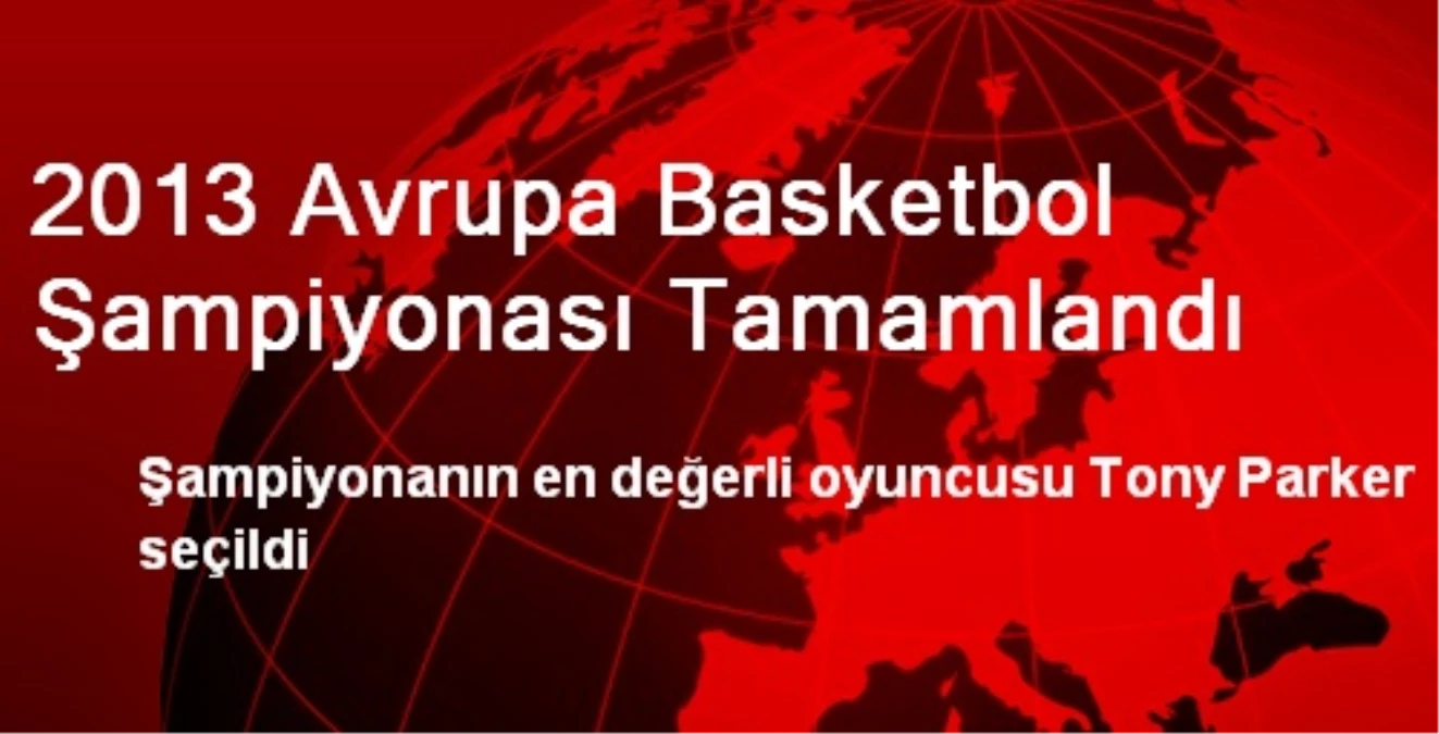 2013 Avrupa Basketbol Şampiyonası Tamamlandı