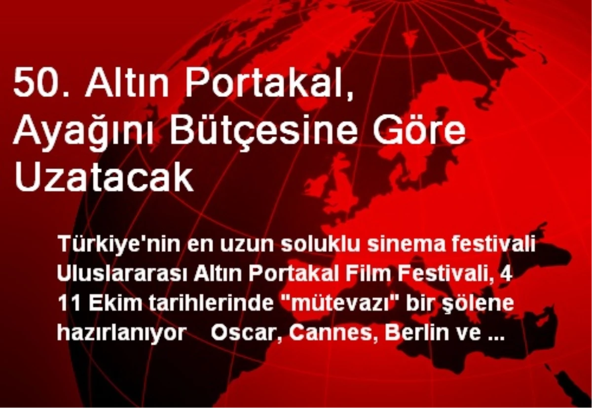 50. Altın Portakal, Ayağını Bütçesine Göre Uzatacak