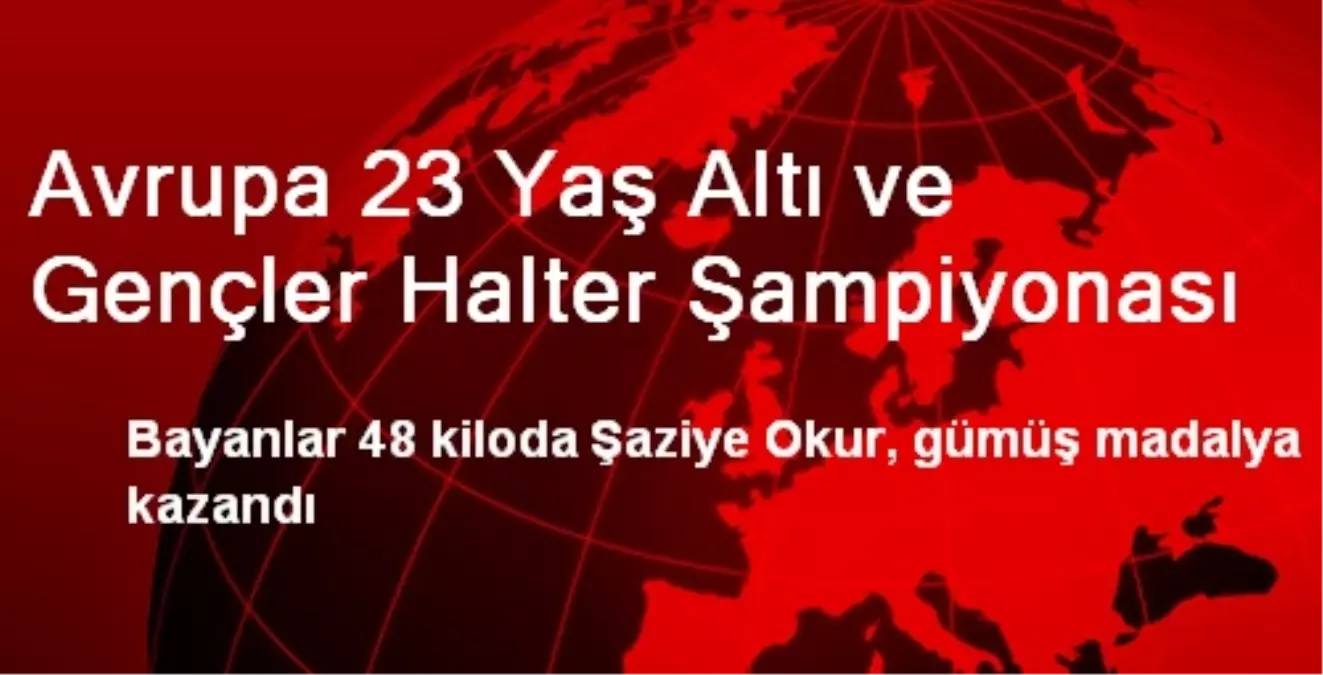 Avrupa 23 Yaş Altı ve Gençler Halter Şampiyonası