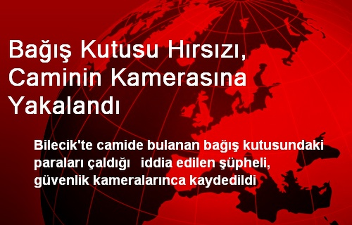 Bağış Kutusu Hırsızı, Caminin Kamerasına Yakalandı