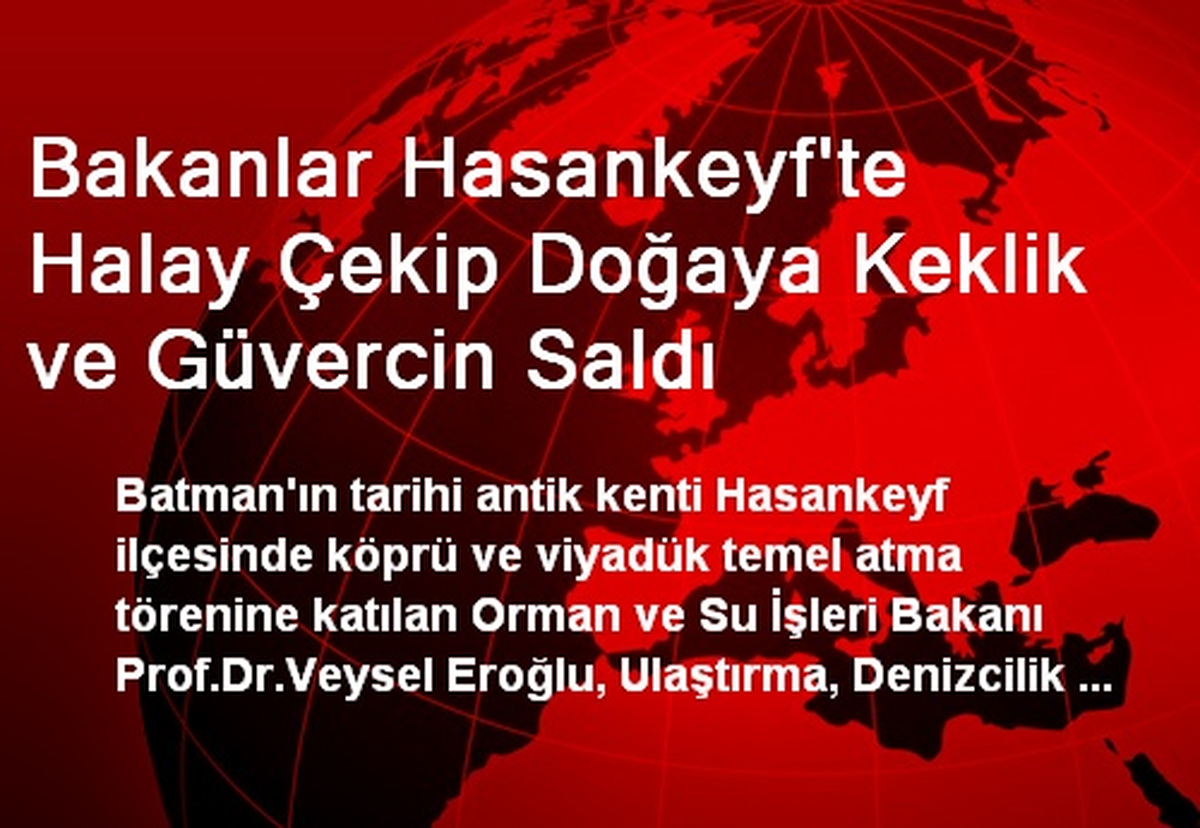 Bakanlar Hasankeyf\'te Halay Çekip Doğaya Keklik ve Güvercin Saldı