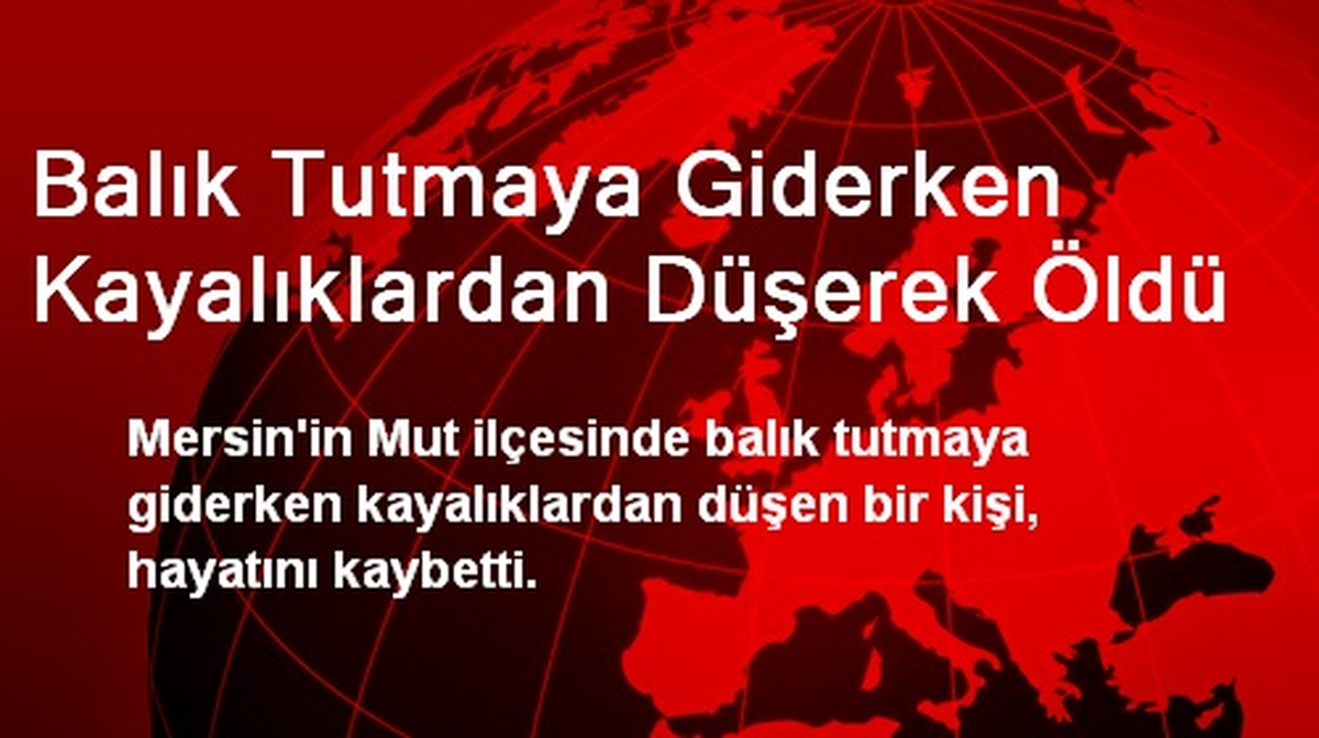 Balık Tutmaya Giderken Kayalıklardan Düşerek Öldü