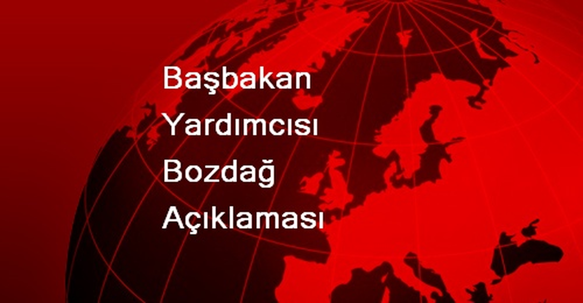 Başbakan Yardımcısı Bozdağ Açıklaması