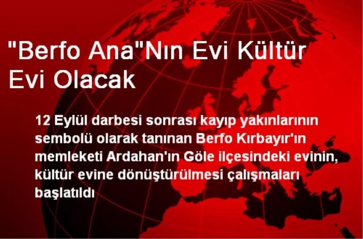 "Berfo Ana"Nın Evi Kültür Evi Olacak