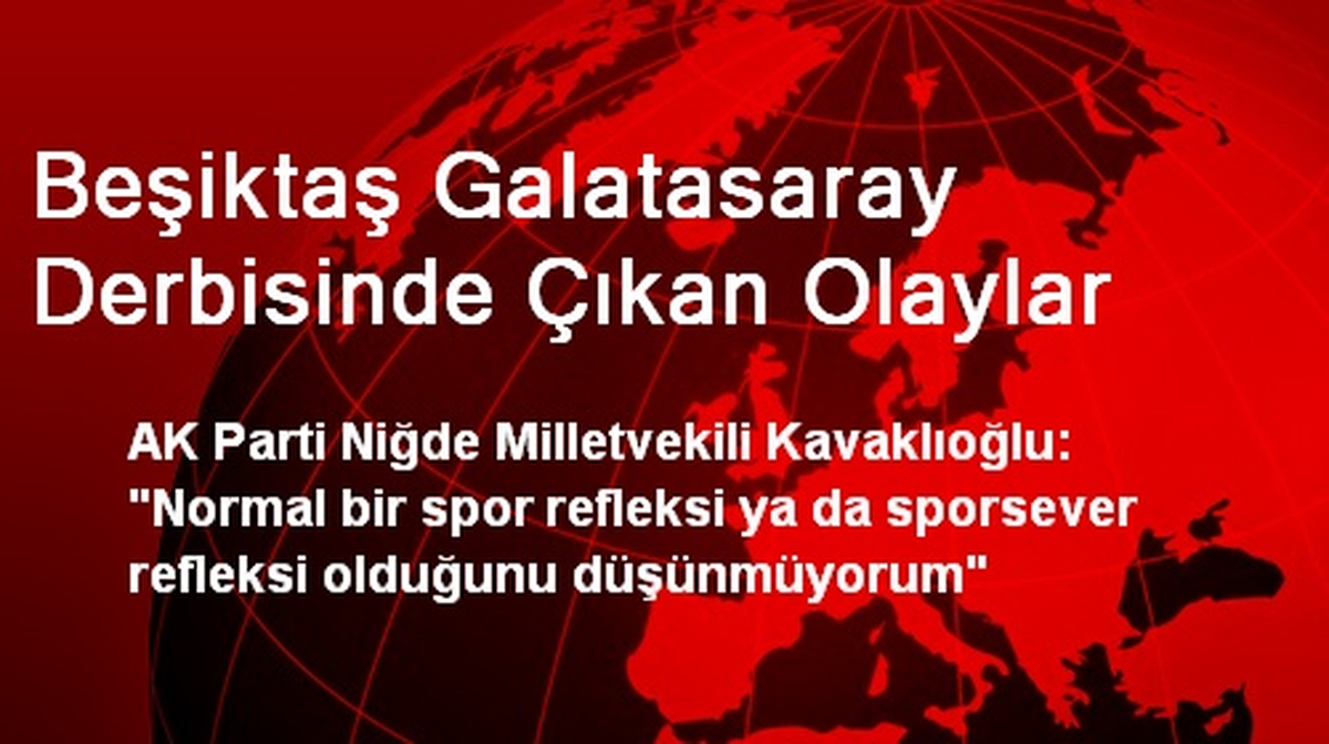 Beşiktaş Galatasaray Derbisinde Çıkan Olaylar