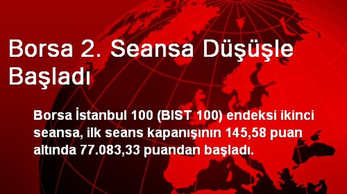 Borsa 2. Seansa Düşüşle Başladı