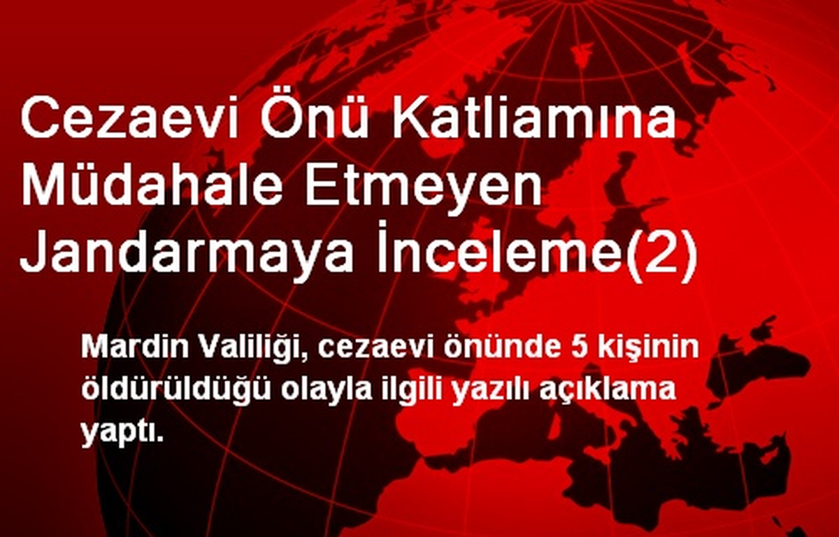 Cezaevi Önü Katliamına Müdahale Etmeyen Jandarmaya İnceleme(2)
