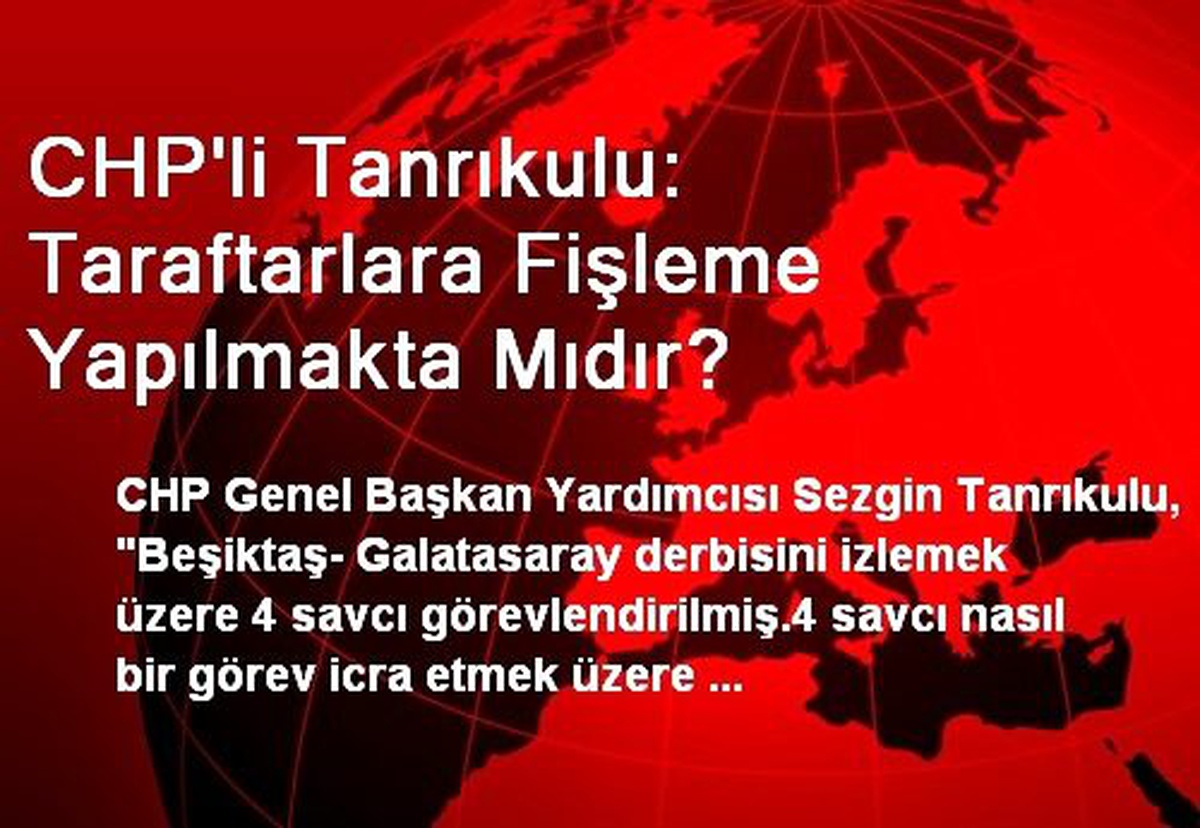 CHP\'li Tanrıkulu: Taraftarlara Fişleme Yapılmakta Mıdır?