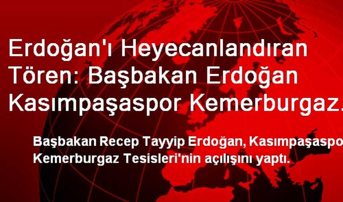 Erdoğan\'ı Heyecanlandıran Tören: Başbakan Erdoğan Kasımpaşaspor Kemerburgaz Tesislerini Açtı