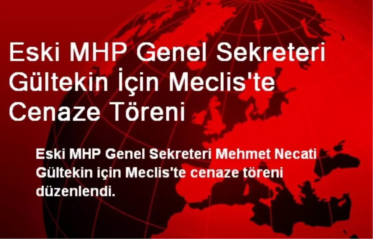 Eski MHP Genel Sekreteri Gültekin İçin Meclis\'te Cenaze Töreni