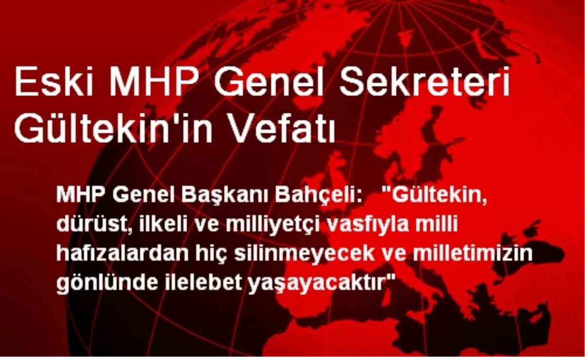 Eski MHP Genel Sekreteri Gültekin\'in Vefatı
