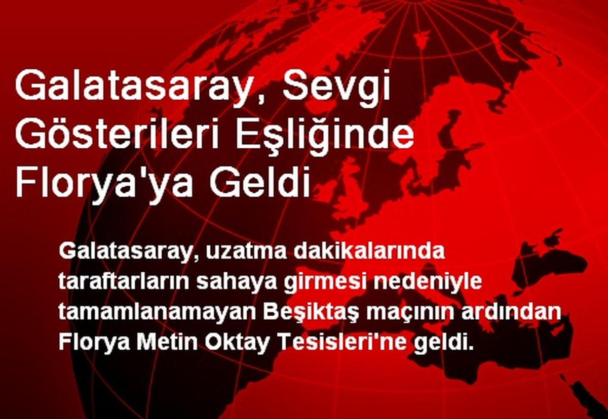 Galatasaray, Sevgi Gösterileri Eşliğinde Florya\'ya Geldi