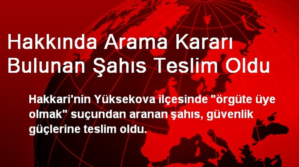 Hakkında Arama Kararı Bulunan Şahıs Teslim Oldu