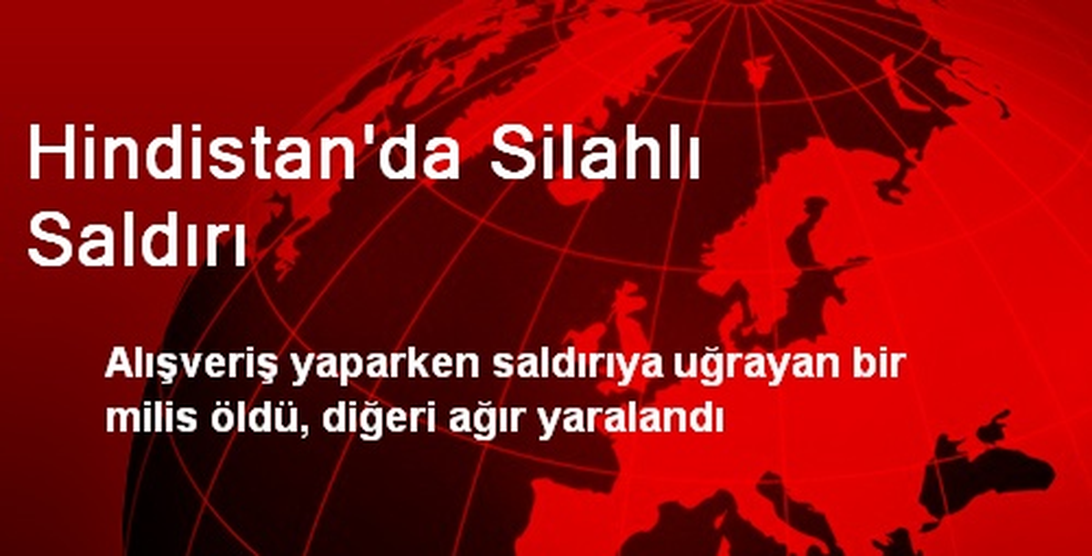 Hindistan\'da Silahlı Saldırı