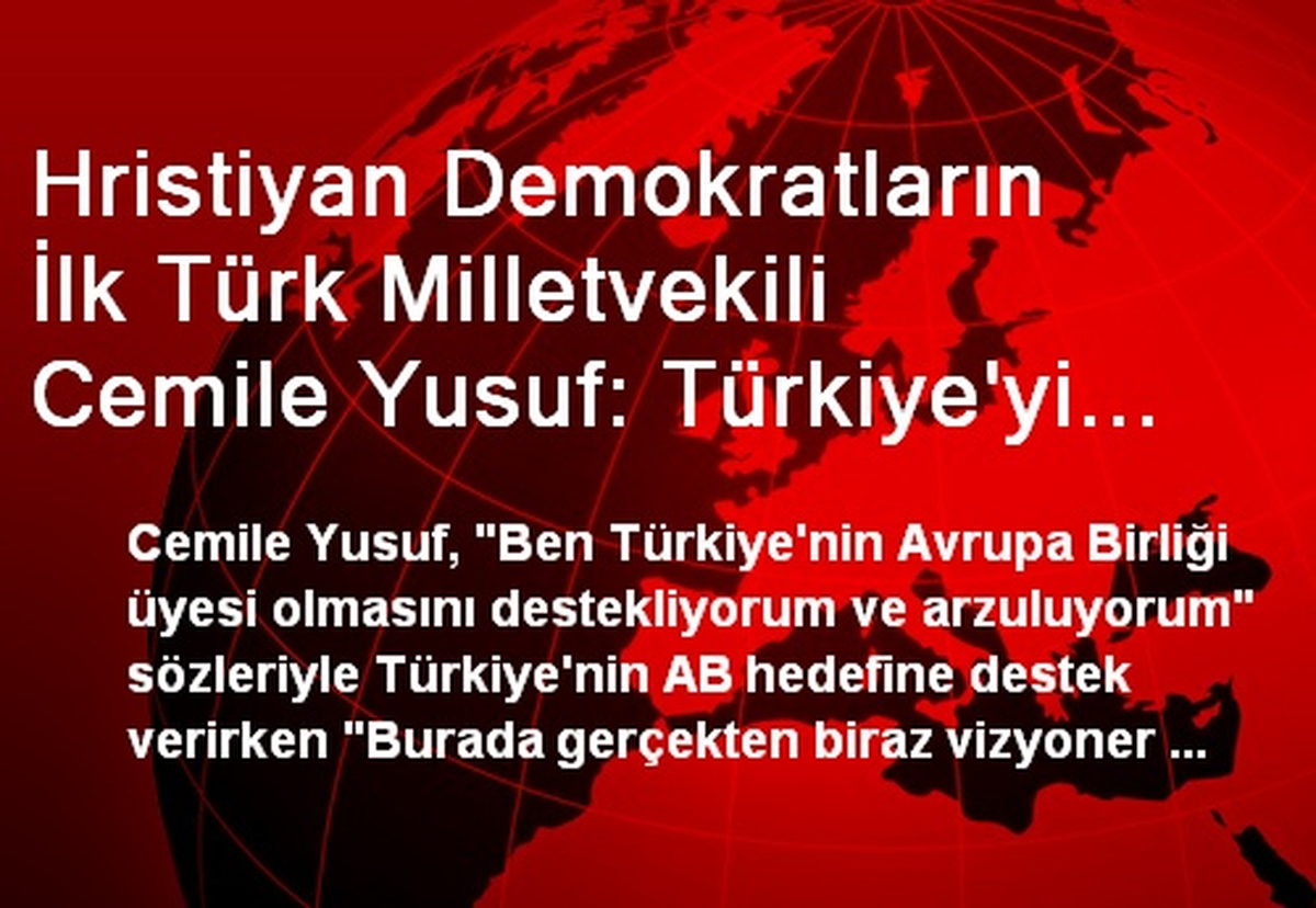 Hristiyan Demokratların İlk Türk Milletvekili Cemile Yusuf: Türkiye\'yi AB\'de Görmeyi İsterim