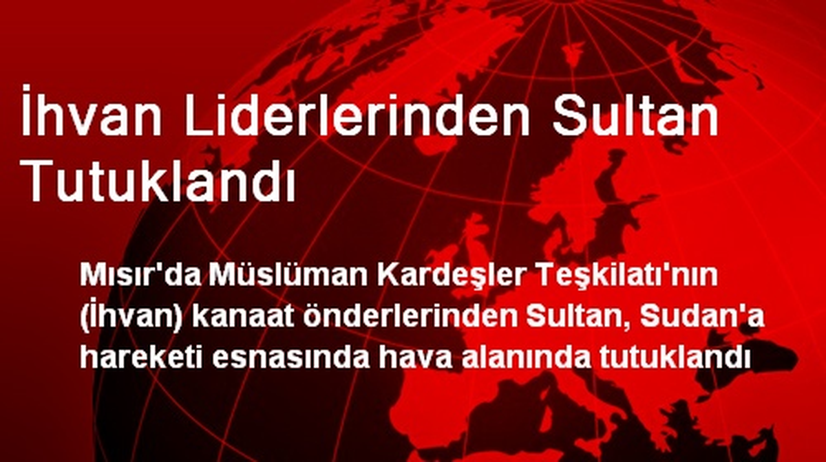 İhvan Liderlerinden Sultan Tutuklandı