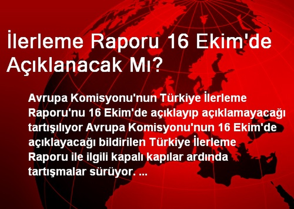 İlerleme Raporu 16 Ekim\'de Açıklanacak Mı?