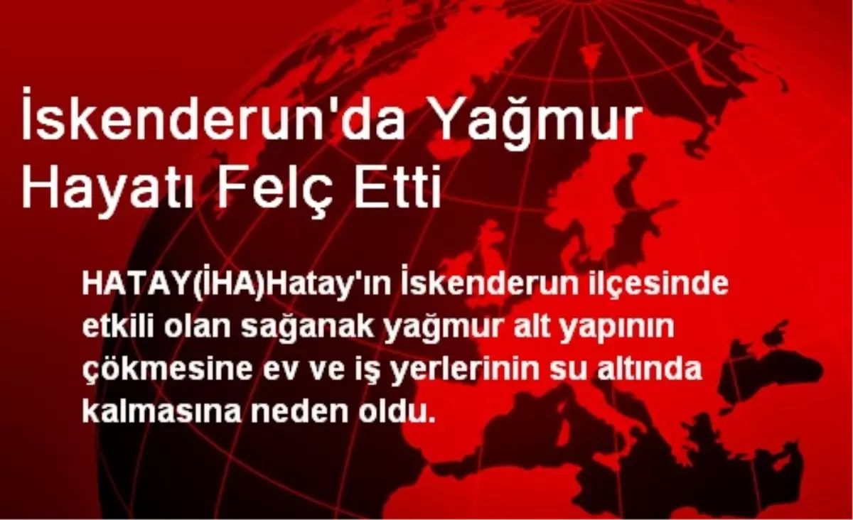 İskenderun\'da Yağmur Hayatı Felç Etti