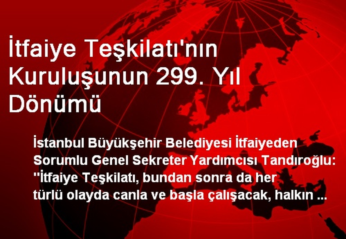 İtfaiye Teşkilatı\'nın Kuruluşunun 299. Yıl Dönümü