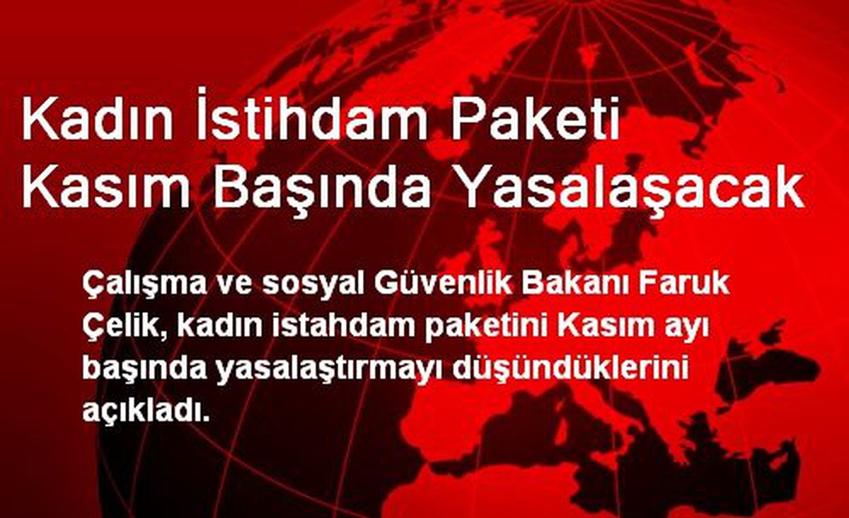 Kadın İstihdam Paketi Kasım Başında Yasallaşacak