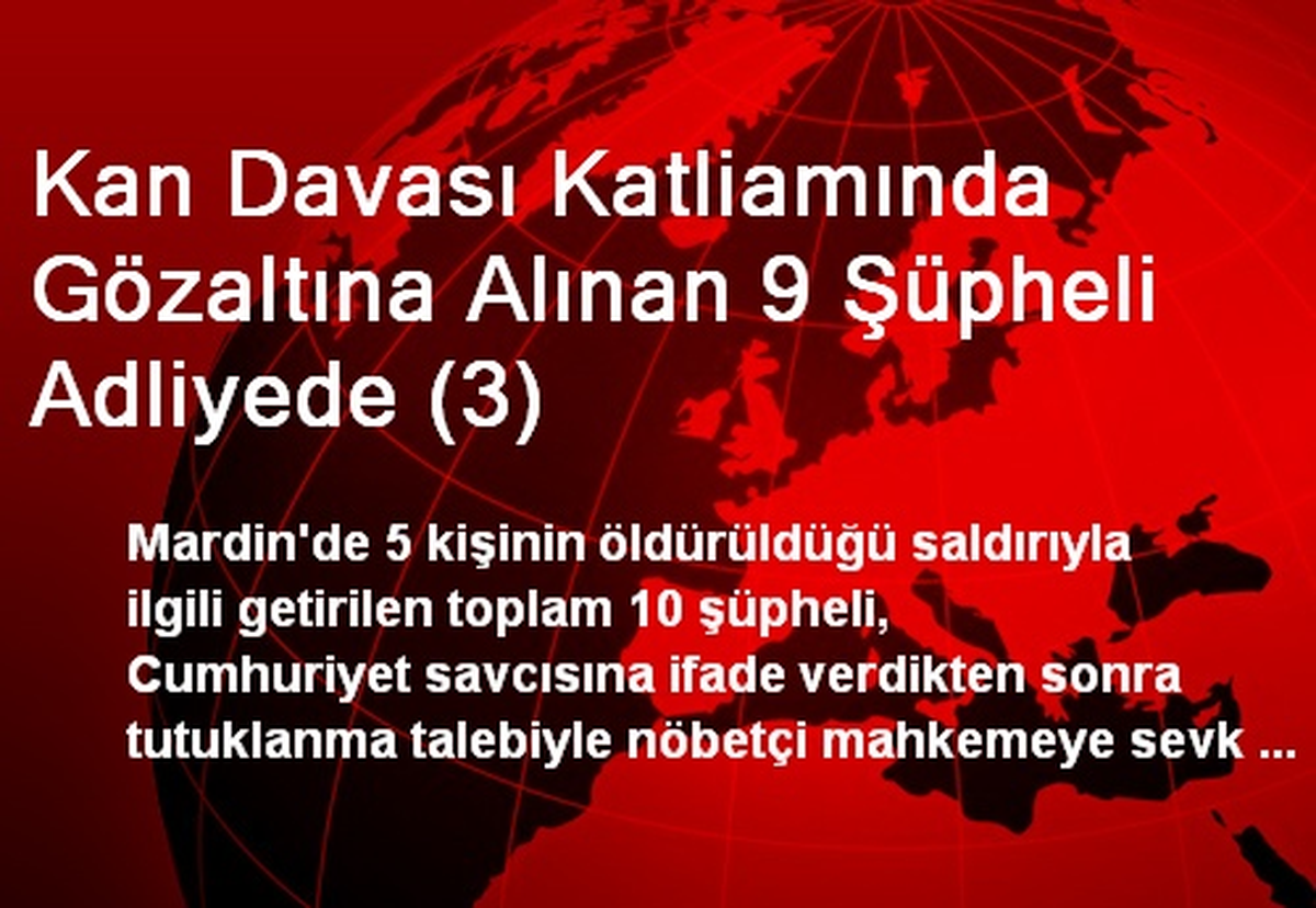 Kan Davası Katliamında Gözaltına Alınan 9 Şüpheli Adliyede (3)
