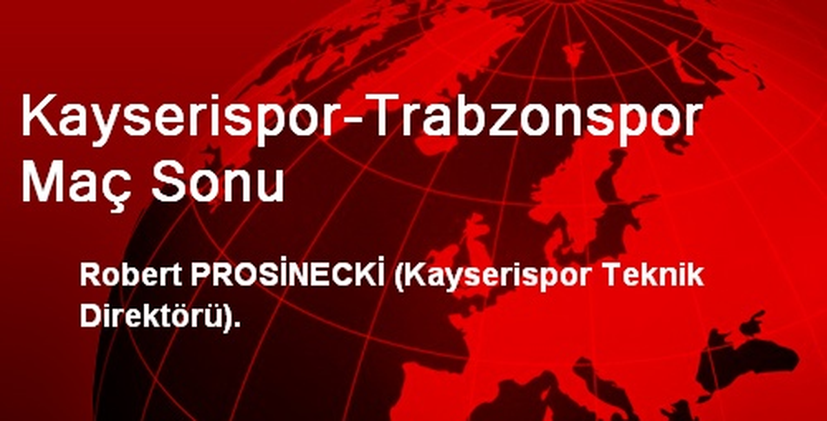 Kayserispor - Trabzonspor Maçının Ardından
